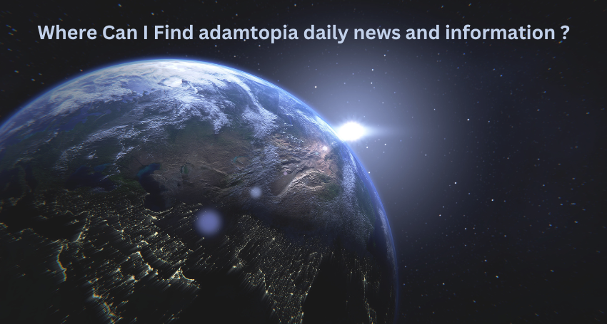 adamtopia daily news and information